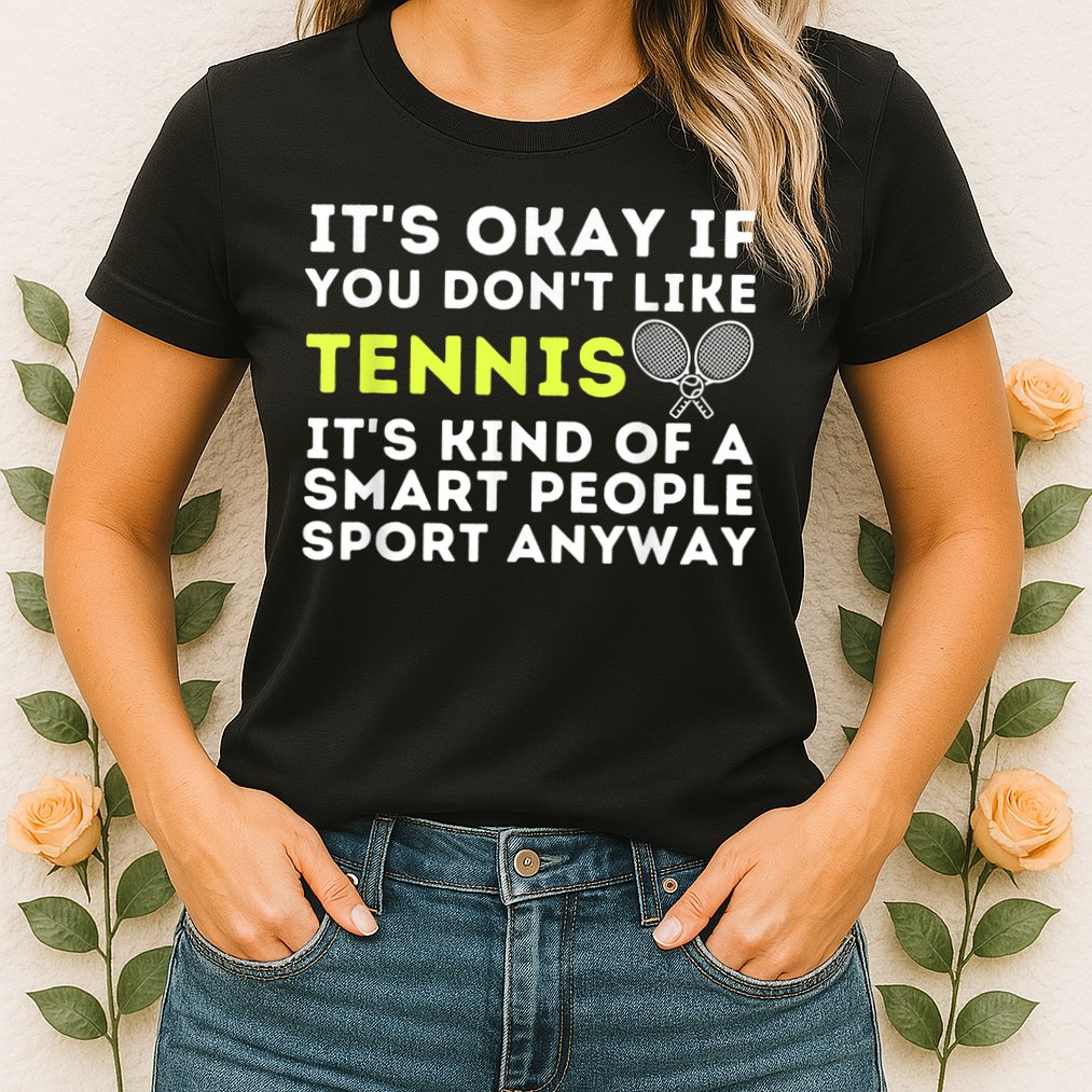 Its Ok If You Dont Like Tennis Gift Funny Tennis Player Coach Gift Womens T-Shirt