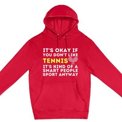 Its Ok If You Dont Like Tennis Gift Funny Tennis Player Coach Gift Premium Pullover Hoodie