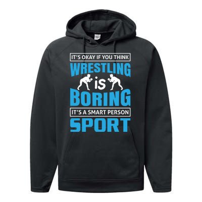 It's Okay If You Think Wrestling Is Boring It's A Smart Person Sport Performance Fleece Hoodie