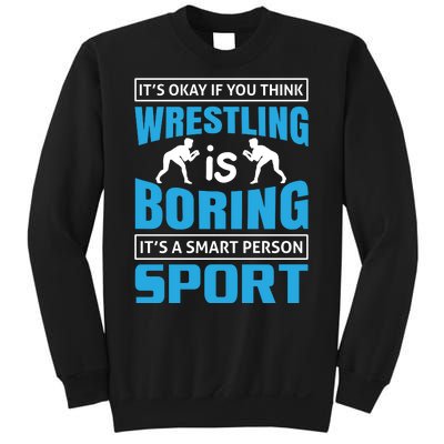 It's Okay If You Think Wrestling Is Boring It's A Smart Person Sport Sweatshirt