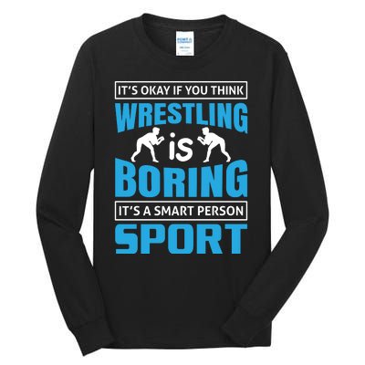 It's Okay If You Think Wrestling Is Boring It's A Smart Person Sport Tall Long Sleeve T-Shirt