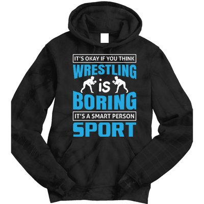 It's Okay If You Think Wrestling Is Boring It's A Smart Person Sport Tie Dye Hoodie