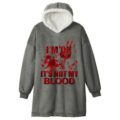 IM Ok ItS Not My Blood Hooded Wearable Blanket