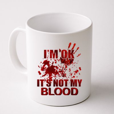 IM Ok ItS Not My Blood Coffee Mug