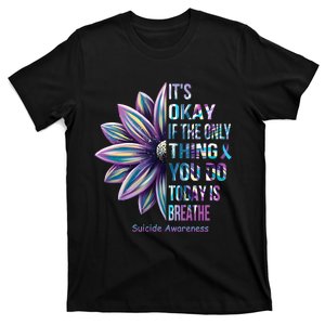 Its Okay If The Only Thing You Do Today Is Breathe Suicidal Prevention T-Shirt