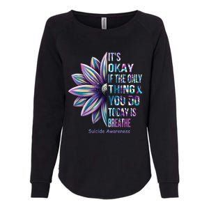 Its Okay If The Only Thing You Do Today Is Breathe Suicidal Prevention Womens California Wash Sweatshirt