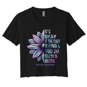 Its Okay If The Only Thing You Do Today Is Breathe Suicidal Prevention Women's Crop Top Tee