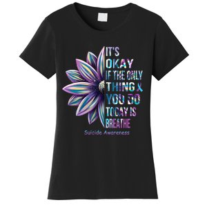 Its Okay If The Only Thing You Do Today Is Breathe Suicidal Prevention Women's T-Shirt