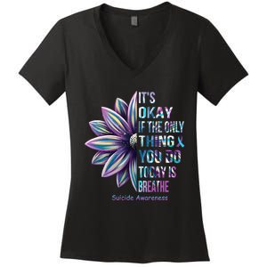 Its Okay If The Only Thing You Do Today Is Breathe Suicidal Prevention Women's V-Neck T-Shirt