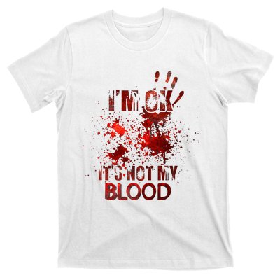 Im Ok Its Not My Blood Halloween Costume T-Shirt