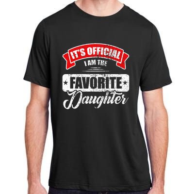 It's O.fficial I'm The Favorite Daughter Funny Sayings Adult ChromaSoft Performance T-Shirt