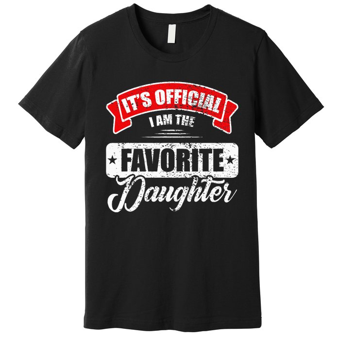 It's O.fficial I'm The Favorite Daughter Funny Sayings Premium T-Shirt