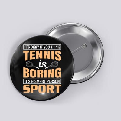 It's Okay If You Think Tennis Is Boring Button