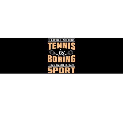 It's Okay If You Think Tennis Is Boring Bumper Sticker