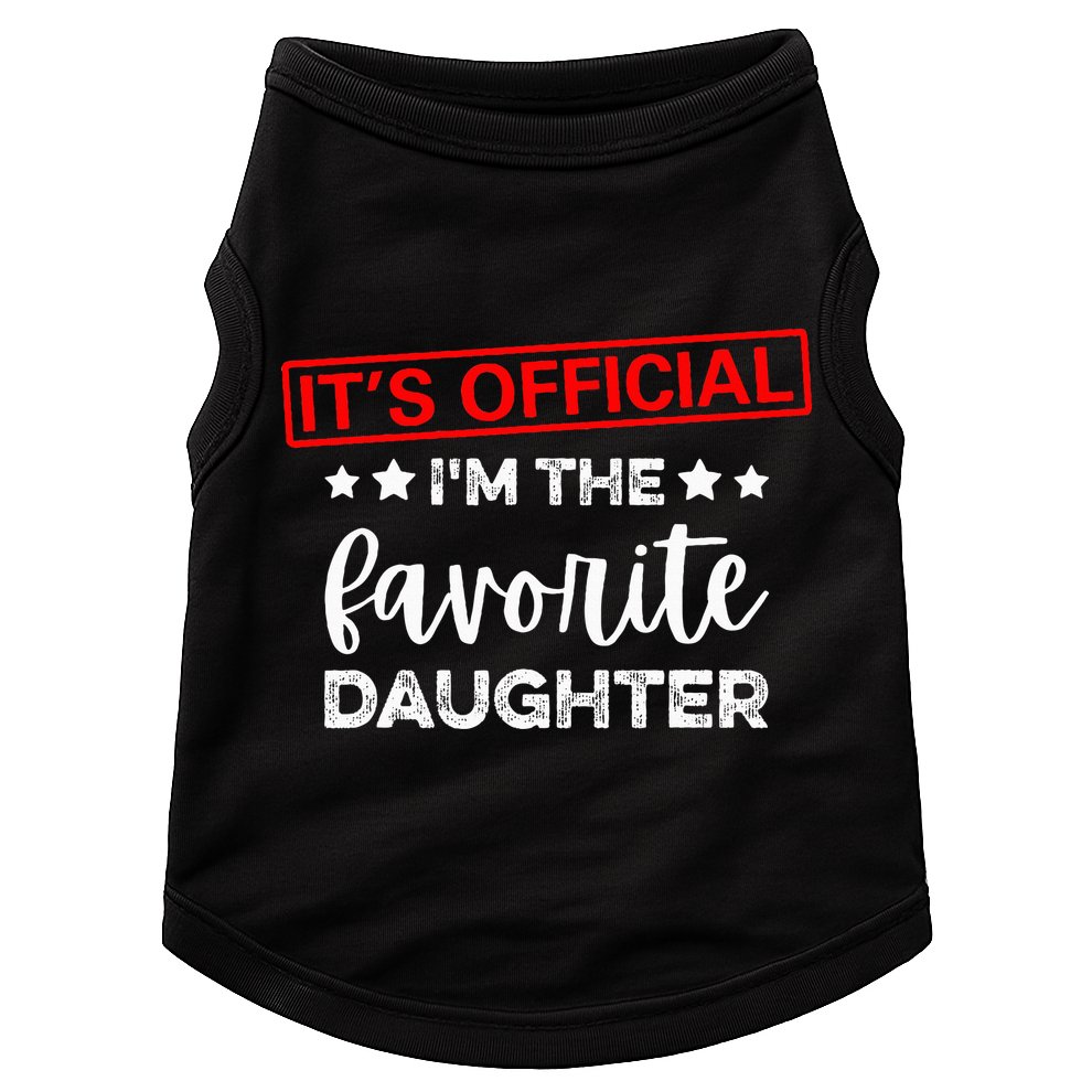 It's O.fficial I'm The Favorite Daughter  Doggie Tank