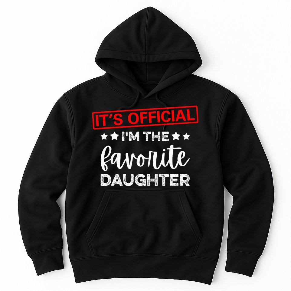 It's O.fficial I'm The Favorite Daughter  Hoodie