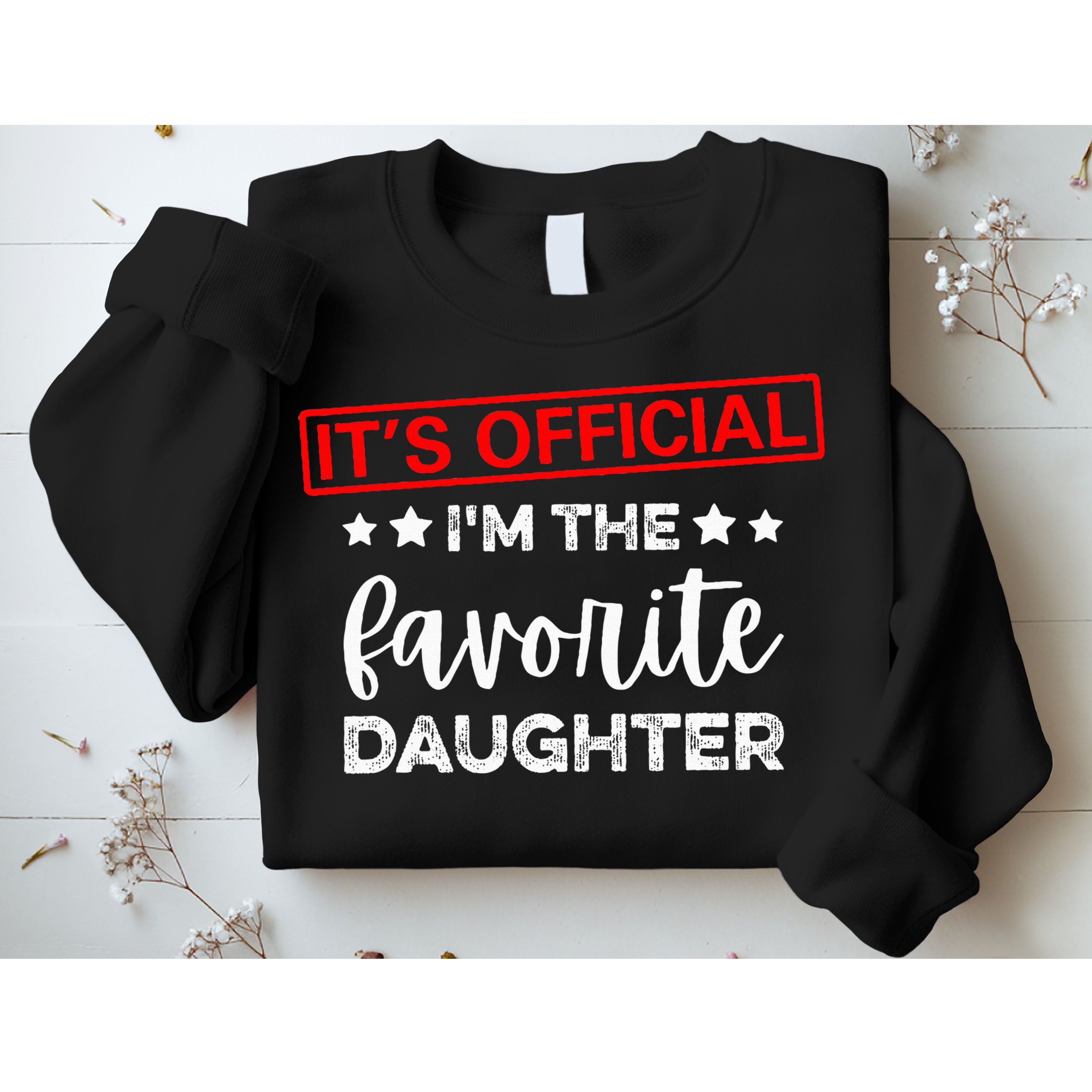 It's O.fficial I'm The Favorite Daughter  Sweatshirt