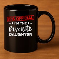 It's O.fficial I'm The Favorite Daughter  11oz C Handle Ceramic Mug