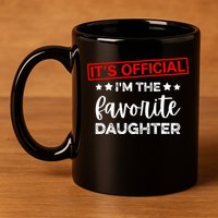 It's O.fficial I'm The Favorite Daughter  11oz C Handle Ceramic Mug