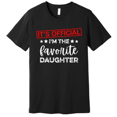 It's O.fficial I'm The Favorite Daughter  Premium T-Shirt