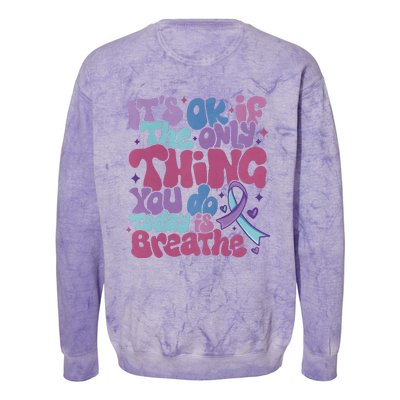 Its Ok If The Only Think You Do Today Is Breathe Back And Front Side Colorblast Crewneck Sweatshirt