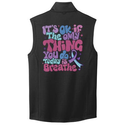 Its Ok If The Only Think You Do Today Is Breathe Back And Front Side Collective Smooth Fleece Vest