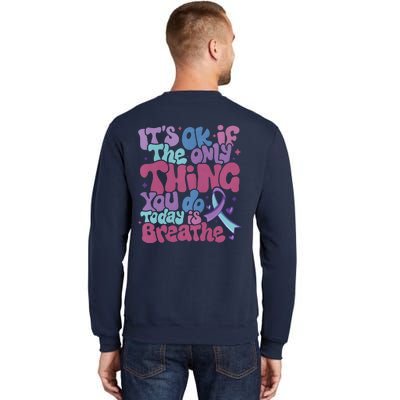 Its Ok If The Only Think You Do Today Is Breathe Back And Front Side Tall Sweatshirt