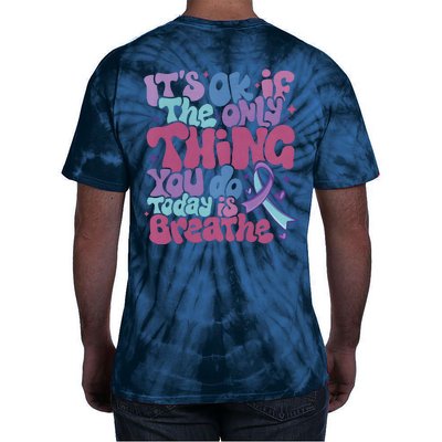 Its Ok If The Only Think You Do Today Is Breathe Back And Front Side Tie-Dye T-Shirt