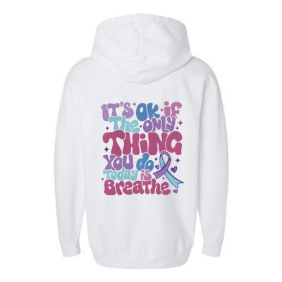 Its Ok If The Only Think You Do Today Is Breathe Back And Front Side Garment-Dyed Fleece Hoodie