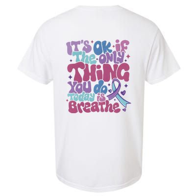 Its Ok If The Only Think You Do Today Is Breathe Back And Front Side Garment-Dyed Heavyweight T-Shirt