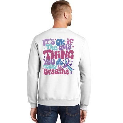 Its Ok If The Only Think You Do Today Is Breathe Back And Front Side Sweatshirt