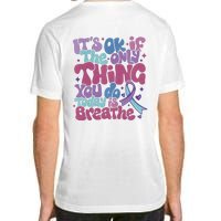 Its Ok If The Only Think You Do Today Is Breathe Back And Front Side Adult ChromaSoft Performance T-Shirt