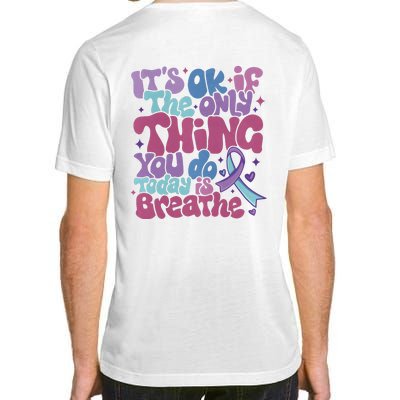 Its Ok If The Only Think You Do Today Is Breathe Back And Front Side Adult ChromaSoft Performance T-Shirt