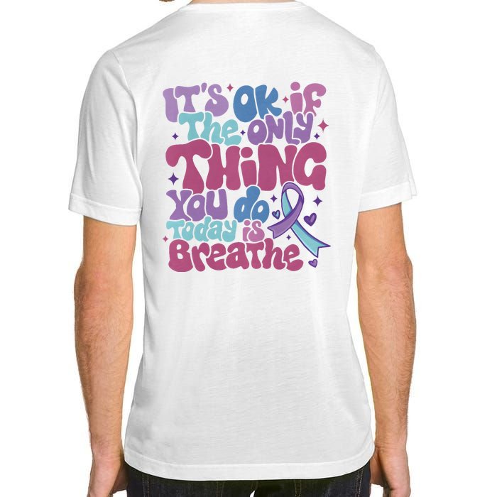 Its Ok If The Only Think You Do Today Is Breathe Back And Front Side Adult ChromaSoft Performance T-Shirt