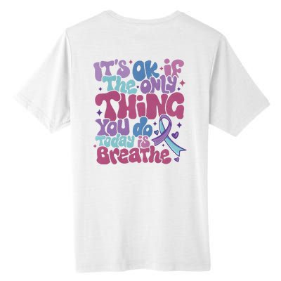 Its Ok If The Only Think You Do Today Is Breathe Back And Front Side Tall Fusion ChromaSoft Performance T-Shirt