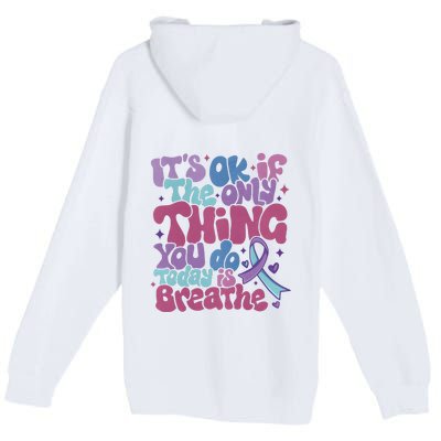 Its Ok If The Only Think You Do Today Is Breathe Back And Front Side Premium Pullover Hoodie