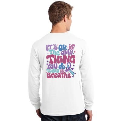 Its Ok If The Only Think You Do Today Is Breathe Back And Front Side Tall Long Sleeve T-Shirt