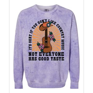 It's Okay If You Don't Like Country Music Not Everyone Has Good Taste Colorblast Crewneck Sweatshirt