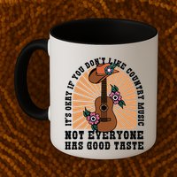 It's Okay If You Don't Like Country Music Not Everyone Has Good Taste Mug