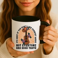 It's Okay If You Don't Like Country Music Not Everyone Has Good Taste Mug