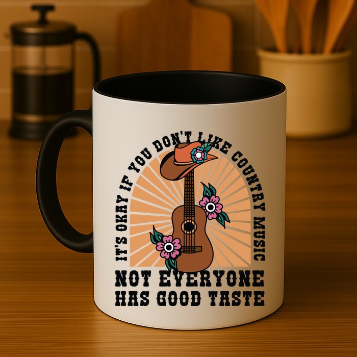 It's Okay If You Don't Like Country Music Not Everyone Has Good Taste Mug