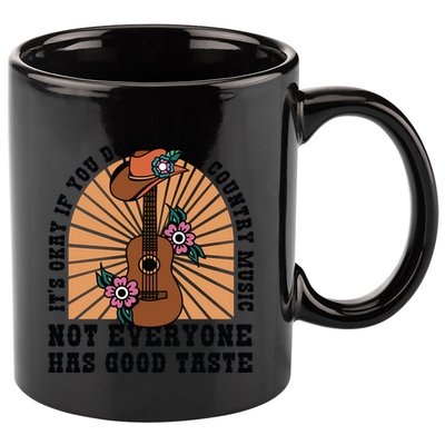 It's Okay If You Don't Like Country Music Not Everyone Has Good Taste 11oz C Handle Ceramic Mug