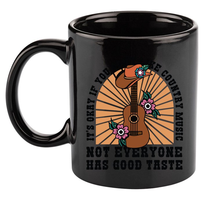 It's Okay If You Don't Like Country Music Not Everyone Has Good Taste 11oz C Handle Ceramic Mug
