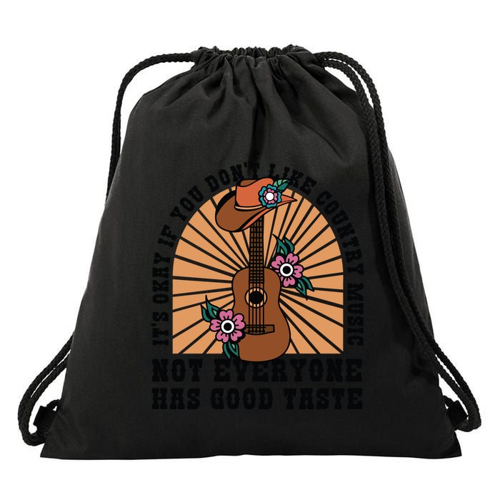 It's Okay If You Don't Like Country Music Not Everyone Has Good Taste Drawstring Bag