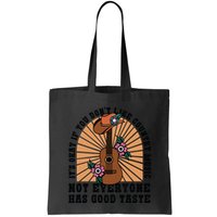 It's Okay If You Don't Like Country Music Not Everyone Has Good Taste Bag