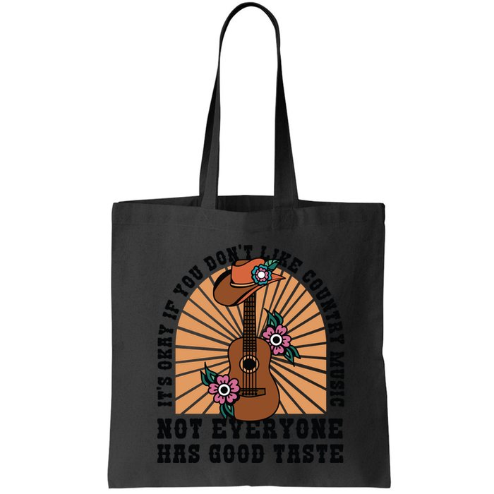 It's Okay If You Don't Like Country Music Not Everyone Has Good Taste Bag