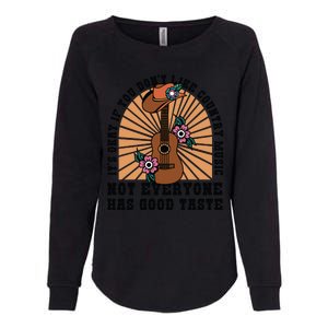 It's Okay If You Don't Like Country Music Not Everyone Has Good Taste Womens California Wash Sweatshirt