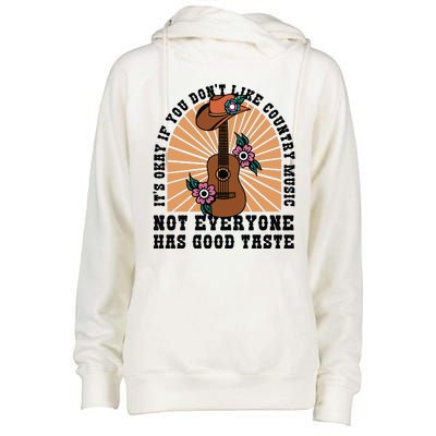 It's Okay If You Don't Like Country Music Not Everyone Has Good Taste Womens Funnel Neck Pullover Hood