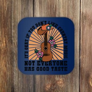 It's Okay If You Don't Like Country Music Not Everyone Has Good Taste Coaster