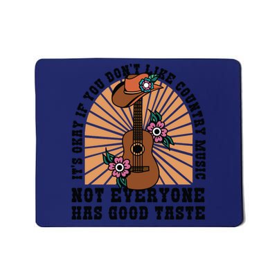 It's Okay If You Don't Like Country Music Not Everyone Has Good Taste Mousepad